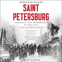 Saint Petersburg: Sacrifice and Redemption the City That Defied Hitler
