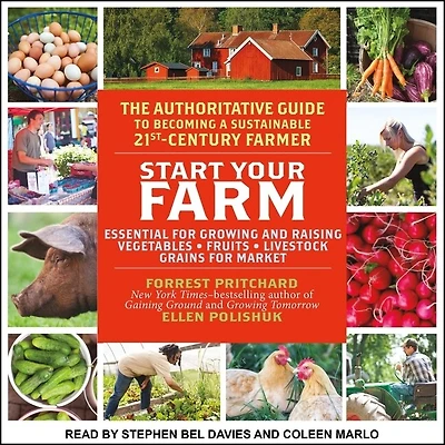 Start Your Farm Lib/E: The Authoritative Guide to Becoming a Sustainable 21st Century