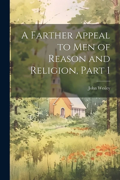 A Farther Appeal to Men of Reason and Religion