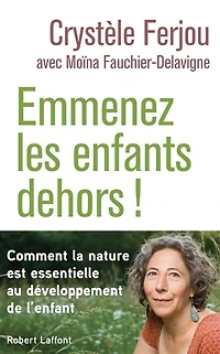 Emmenez les enfants dehors !: comment la nature est essentielle au développement de l'enfant