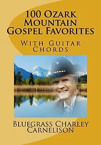 100 Ozark Mountain Gospel Favorites: With Guitar Chords