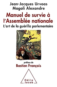 Manuel de survie à l'Assemblée nationale: l'art la guérilla parlementaire