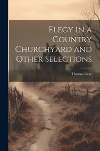 Elegy in a Country Churchyard and Other Selections