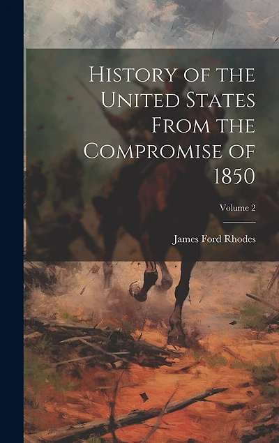 History of the United States From the Compromise of 1850; Volume 2