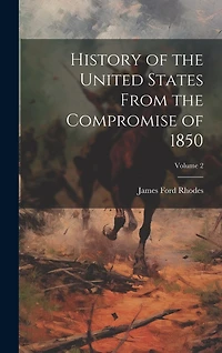 History of the United States From the Compromise of 1850; Volume 2