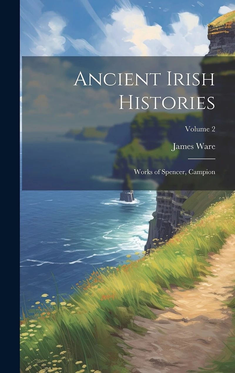 Ancient Irish Histories: Works of Spencer