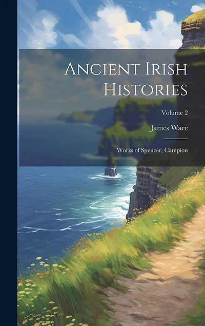 Ancient Irish Histories: Works of Spencer