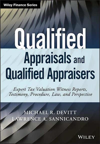 Qualified Appraisals and Appraisers: Expert Tax Valuation Witness Reports, Testimony, Procedure, Law, Perspective