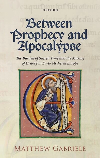 Between Prophecy and Apocalypse: the Burden of Sacred Time Making History Early Medieval Europe