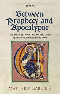 Between Prophecy and Apocalypse: the Burden of Sacred Time Making History Early Medieval Europe