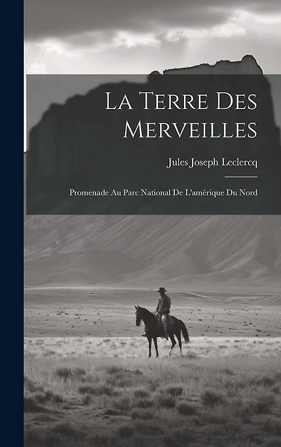 La Terre Des Merveilles: Promenade Au Parc National De L'amérique Du Nord