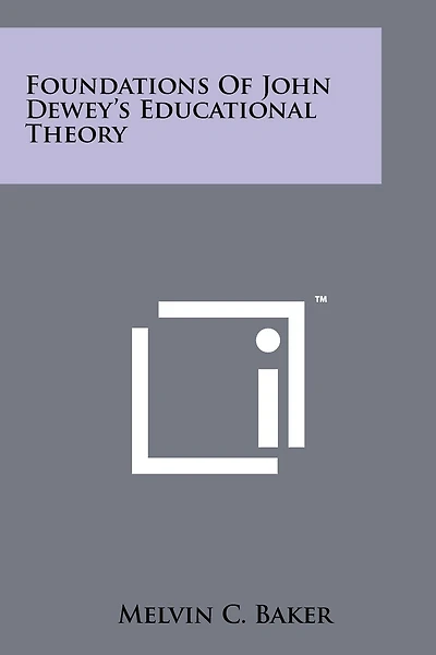 Foundations Of John Dewey's Educational Theory