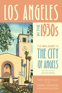 Los Angeles the 1930s: WPA Guide to City of Angels