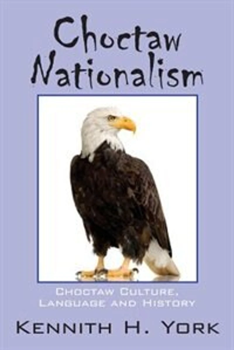 Choctaw Nationalism: Choctaw Culture, Language And History