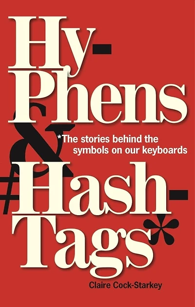 Hyphens & Hashtags*: *the Stories Behind The Symbols On Our Keyboard