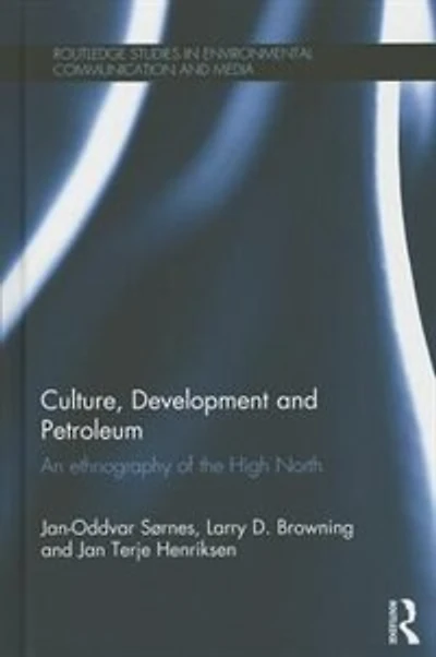 Culture, Development And Petroleum: An Ethnography Of The High North