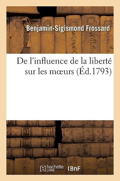 de l'Influence de la Liberté Sur Les Moeurs. Discours Prononcé Le 30 Frimaire, Dans La Fête: Patriotique Célébrée À Gannat Pour Honorer La Vieillesse Et Le Travail