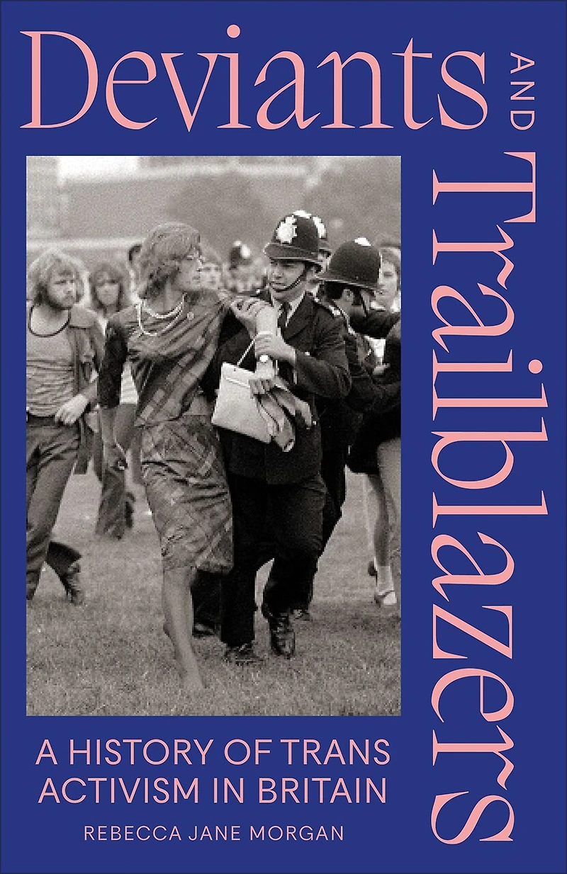 Deviants and Trailblazers: A History of Trans Activism Britain