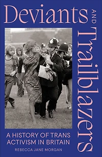 Deviants and Trailblazers: A History of Trans Activism Britain