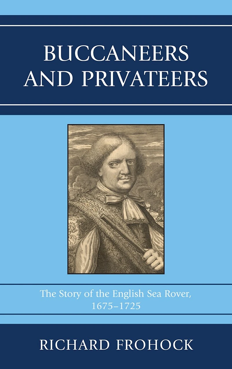 Buccaneers and Privateers: the Story of English Sea Rover, 1675-1725