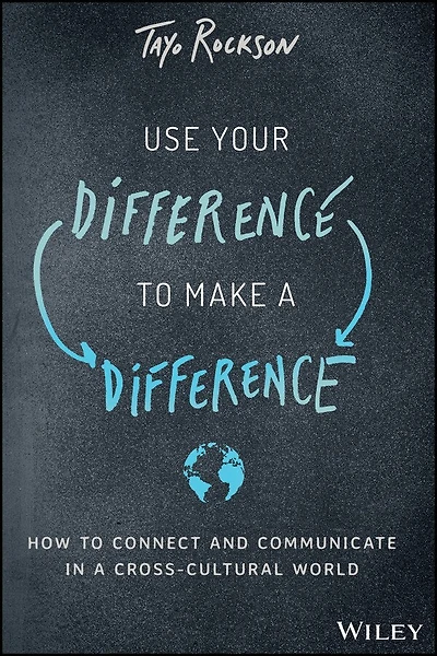 Use Your Difference to Make a Difference: How Connect and Communicate Cross-Cultural World