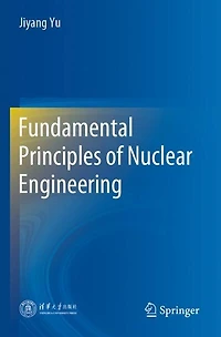 Fundamental Principles of Nuclear Engineering