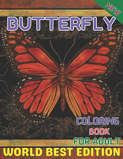 New Butterfly coloring book for adult worlds best edition: An Adults Coloring Book Stress Remissive;A Fun & Relaxing Coloring Book for Butterfly Lovers, Beautiful Butterfly Designs Coloring Book;Butterfly Garden Coloring Book