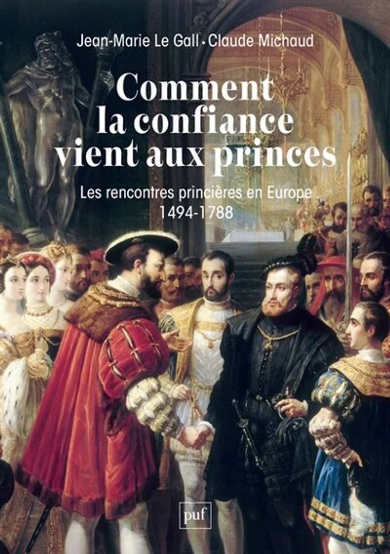 Comment la confiance vient aux princes: les rencontres princières en Europe