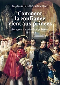 Comment la confiance vient aux princes: les rencontres princières en Europe