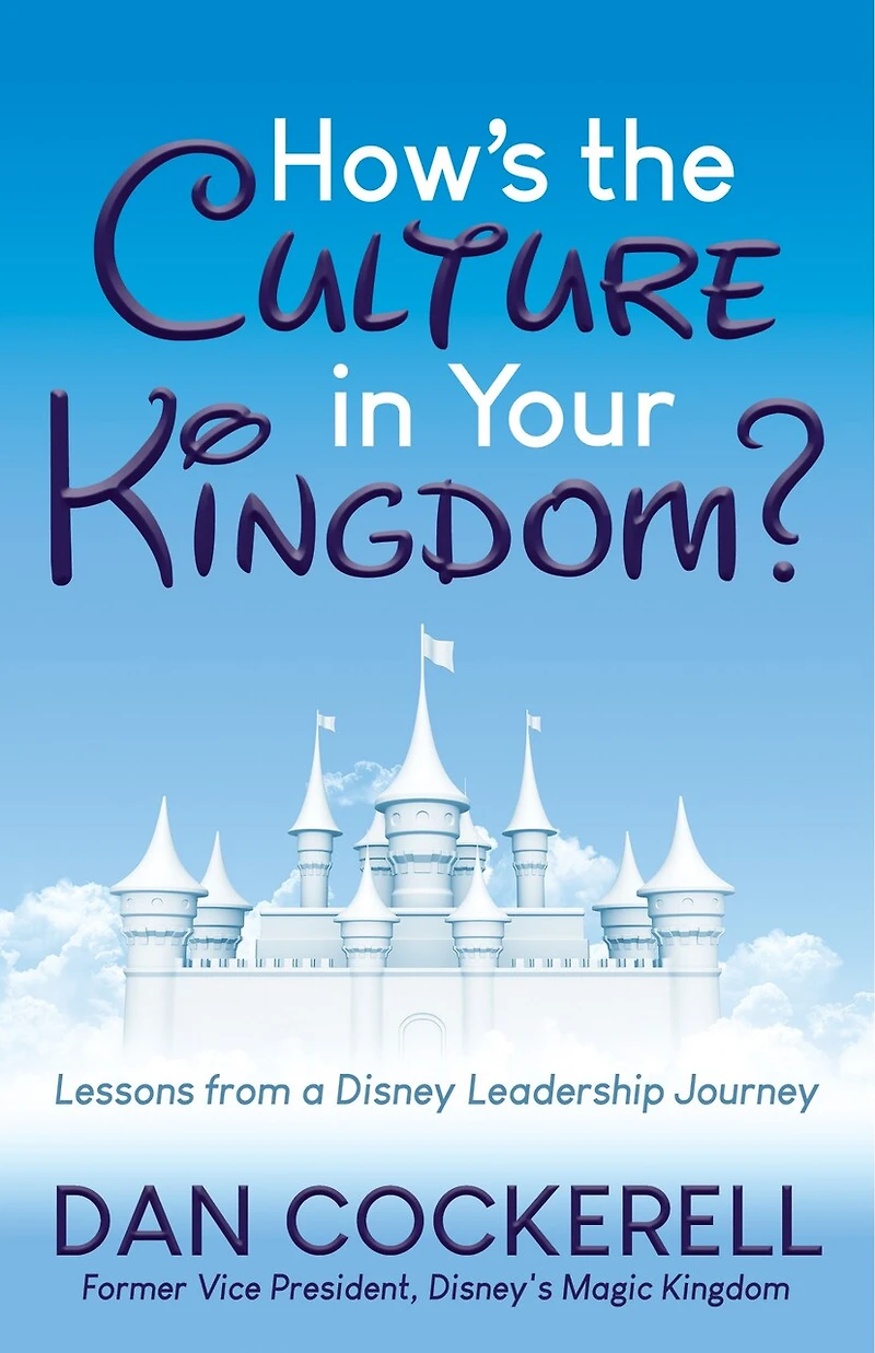 How’s the Culture Your Kingdom?: Lessons from a Disney Leadership Journey