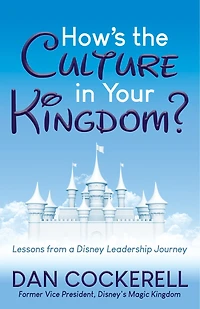 How’s the Culture Your Kingdom?: Lessons from a Disney Leadership Journey