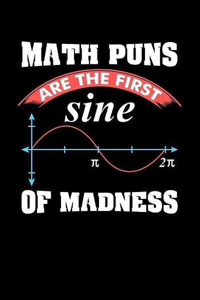Math Puns Are The First Sine of Madness: 120 Pages I 6x9 I Graph Paper 4x4 I Funny Teacher, Student & Professor Gifts