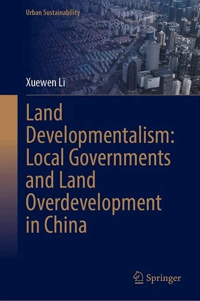 Land Developmentalism: Local Governments and Overdevelopment China
