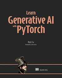 Learn Generative AI with PyTorch: Build GANs, transformers, and diffusion models