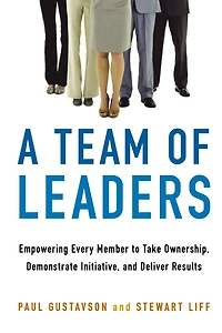 A Team of Leaders: Empowering Every Member to Take Ownership, Demonstrate Initiative, and Deliver Results
