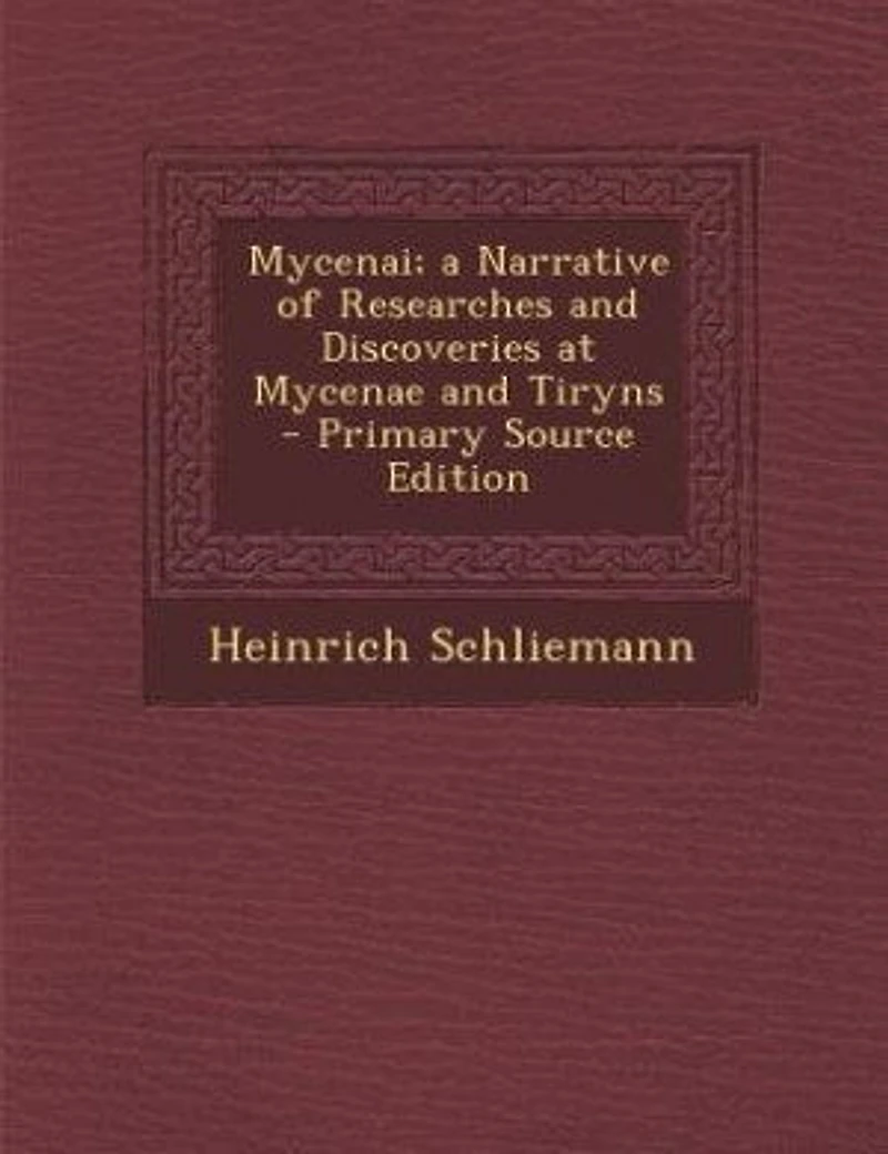 Mycenai; a Narrative of Researches and Discoveries at Mycenae Tiryns - Primary Source Edition