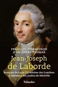 Jean-Joseph de Laborde: banquier de Louis XV, mécène des Lumières et inventeur des jardins de Méréville