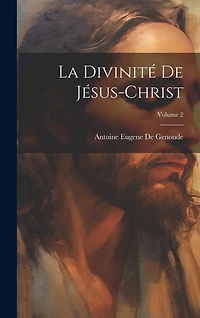 La Divinité De Jésus-Christ; Volume 2