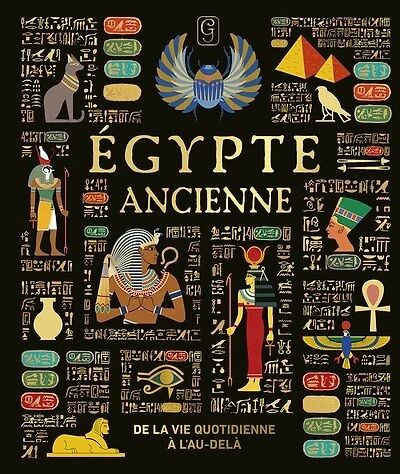 Egypte ancienne: de la vie quotidienne à l'au-delà