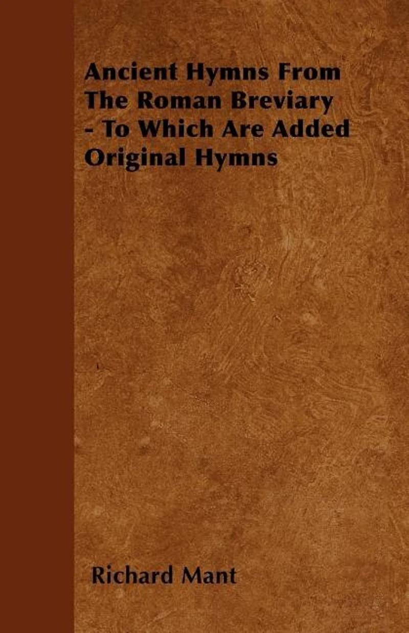 Ancient Hymns From the Roman Breviary: To Which Are Added Original (Classic Reprint)