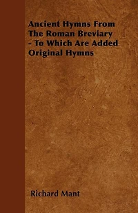 Ancient Hymns From the Roman Breviary: To Which Are Added Original (Classic Reprint)