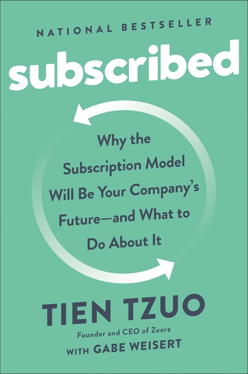 Subscribed: Why the Subscription Model Will Be Your Company's Future - and What to Do About