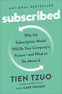 Subscribed: Why the Subscription Model Will Be Your Company's Future - and What to Do About