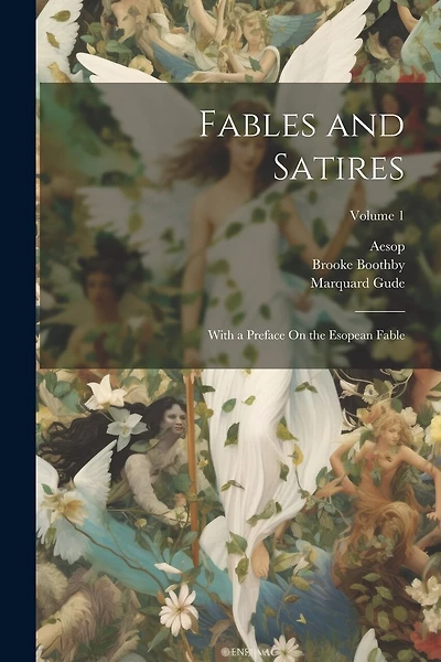 Fables and Satires: With a Preface On the Esopean Fable; Volume 1