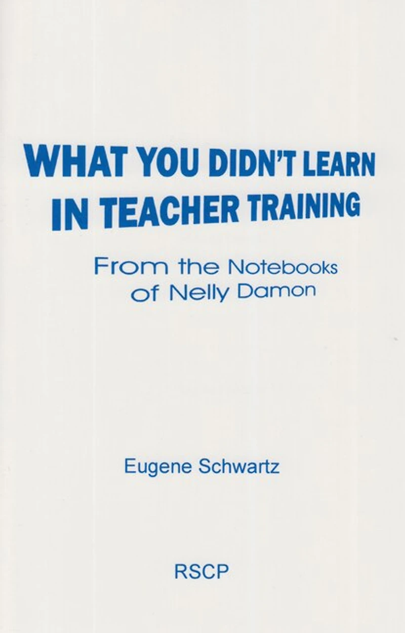 What You Didn't Learn in Teacher Training: From the Notebooks of Nelly Damon