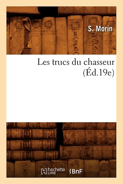 Les Trucs Du Chasseur (Éd.19e)