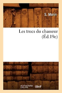 Les Trucs Du Chasseur (Éd.19e)