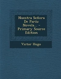 Nuestra Señora De París: Novela...
