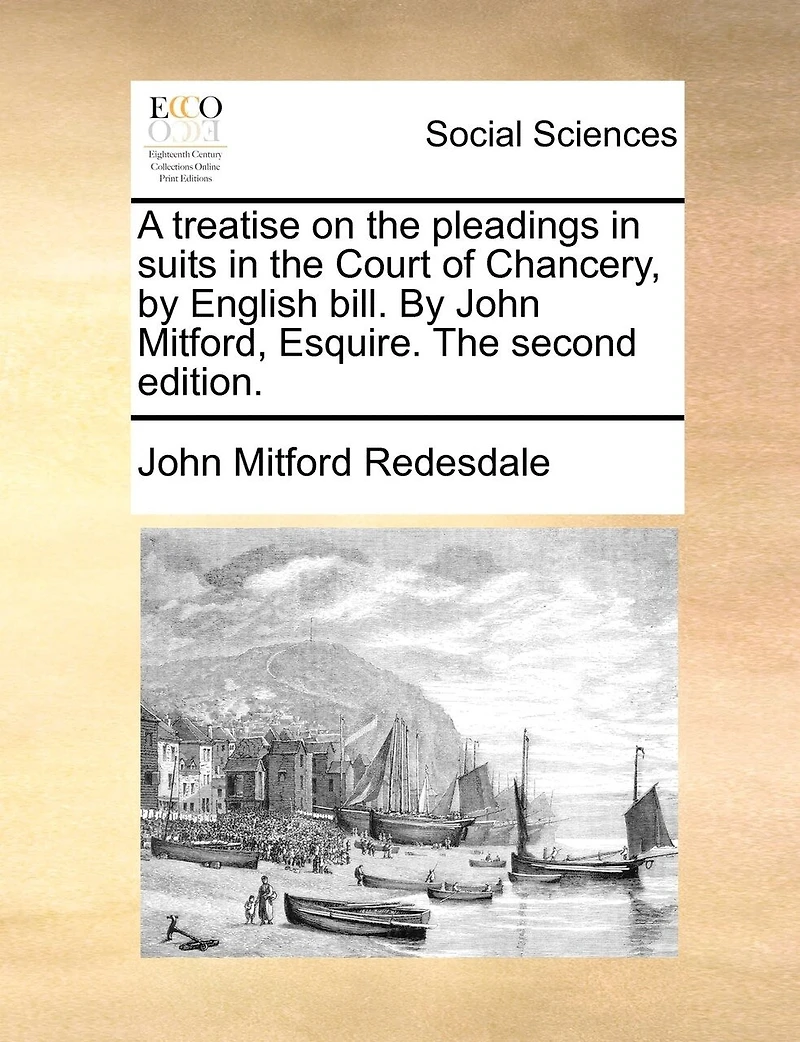A Treatise on The Pleadings Suits Court of Chancery By English Bill. John Mitford, ... Second Edition