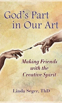God's Part In Our Art: Making Friends With The Creative Spirit